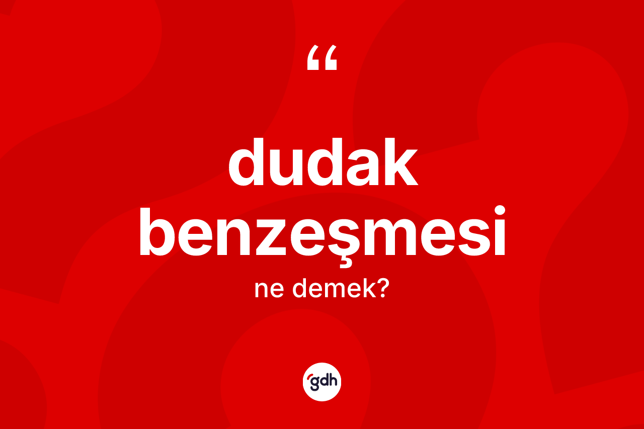 Dudak benzeşmesi kelimesinin anlamı nedir?