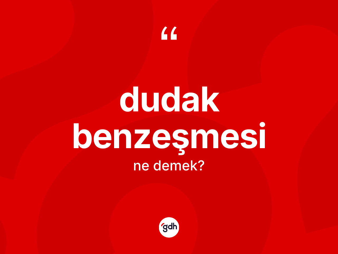 Dudak benzeşmesi kelimesinin anlamı nedir? Dudak benzeşmesinin TDK'ya göre anlamı nedir?