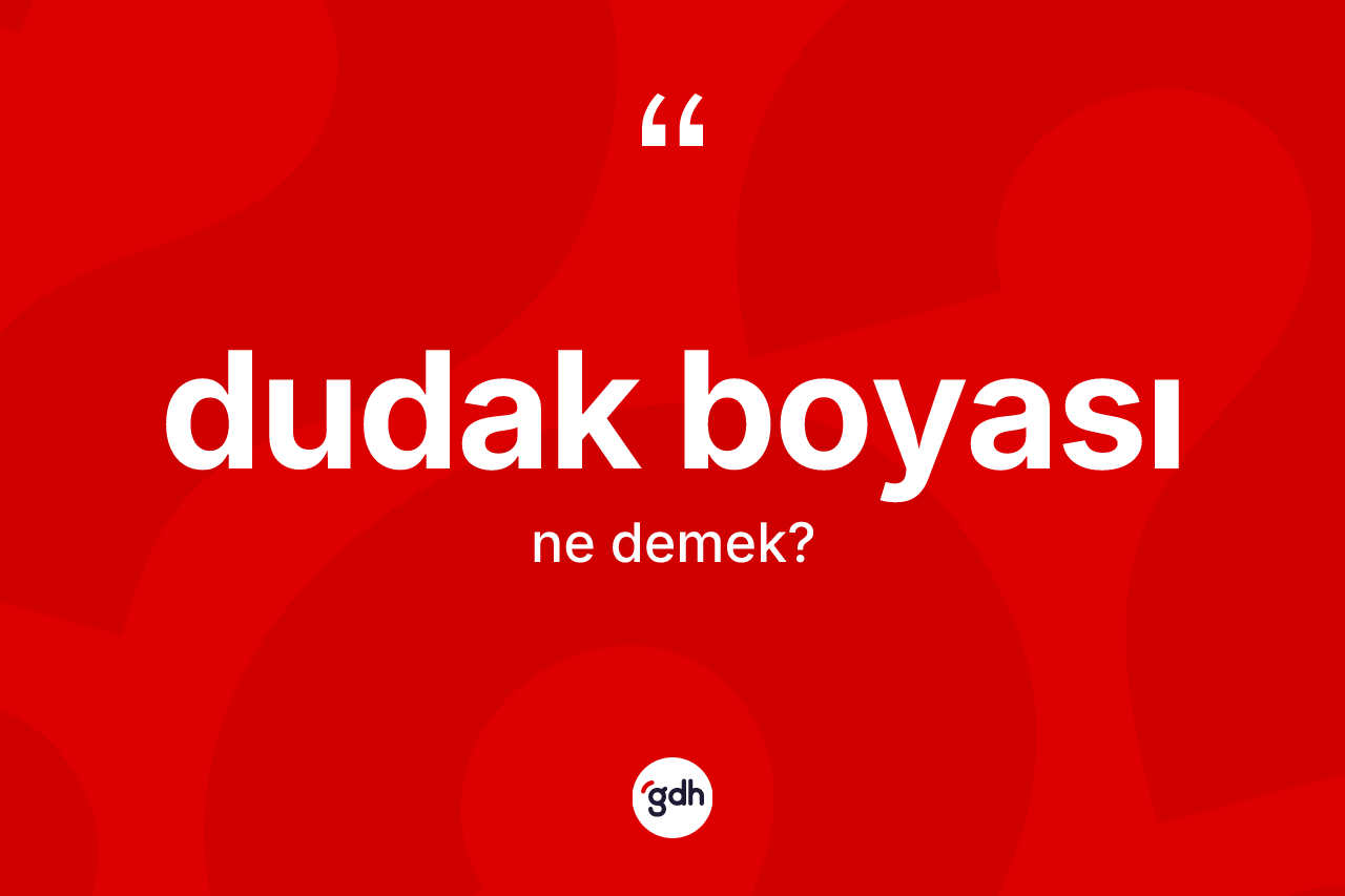 Dudak boyası ne demek?
