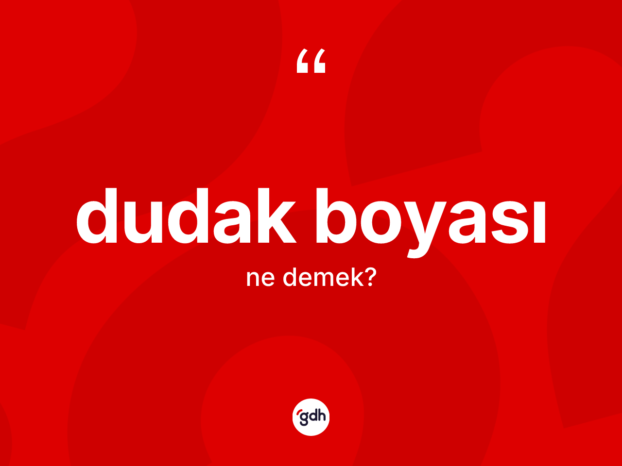 Dudak boyası ne demek? Dudak boyasının TDK'ya göre anlamı nedir?