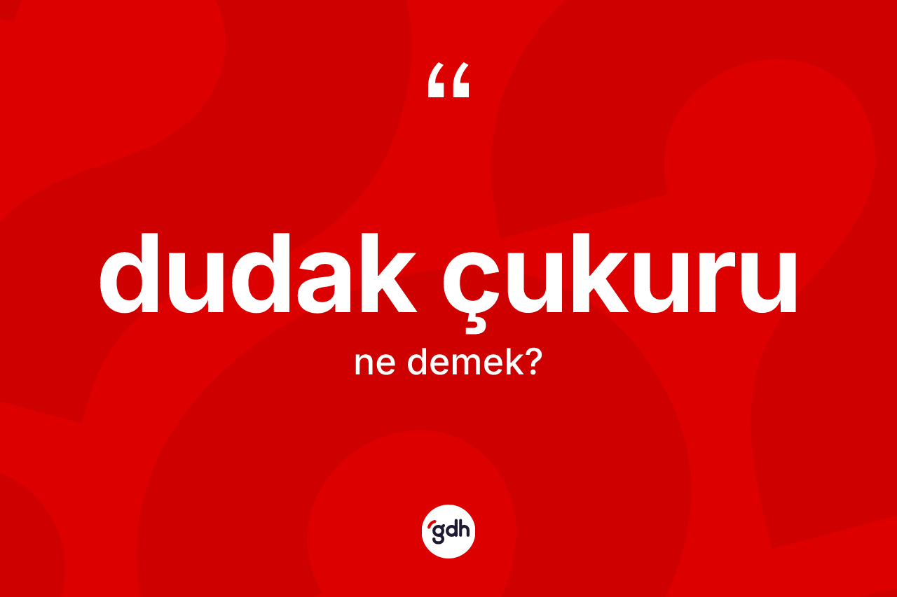 Dudak çukuru kelimesinin anlamı nedir? Dudak çukuru kelimesinin özellikleri nelerdir?