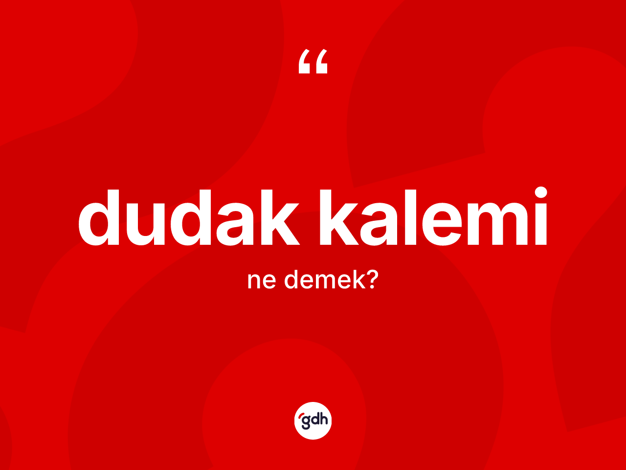 Dudak kalemi nedir? Dudak kaleminin TDK'ya göre anlamı nedir?