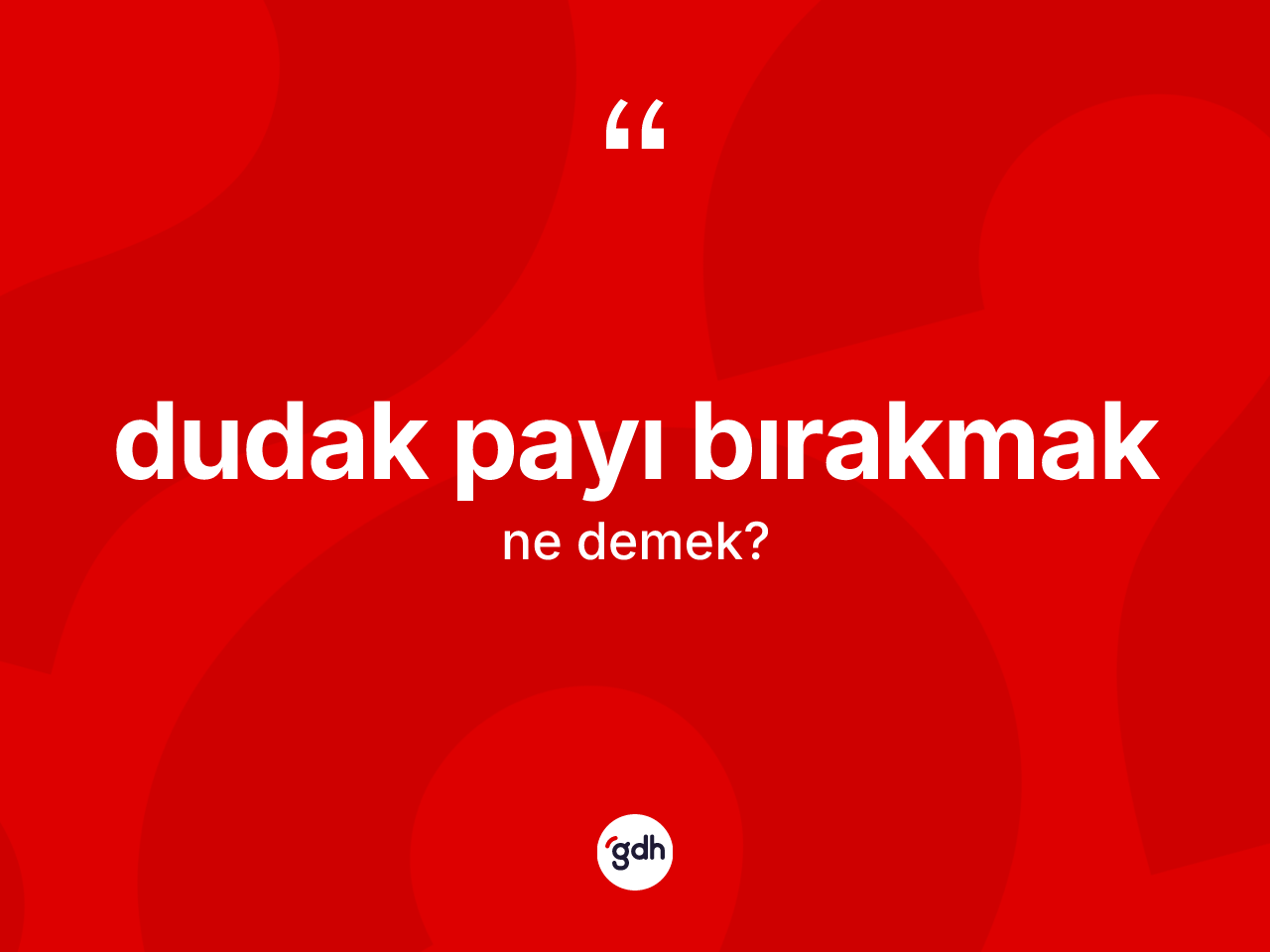 Dudak payı bırakmak ifadesinin tanımı nedir? Dudak payı bırakmak ifadesi nerede kullanılır?