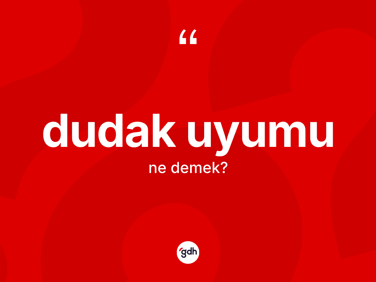 Dudak uyumu kelimesi ne anlama gelir? Dudak uyumunun halk arasındaki kullanımı nasıldır?