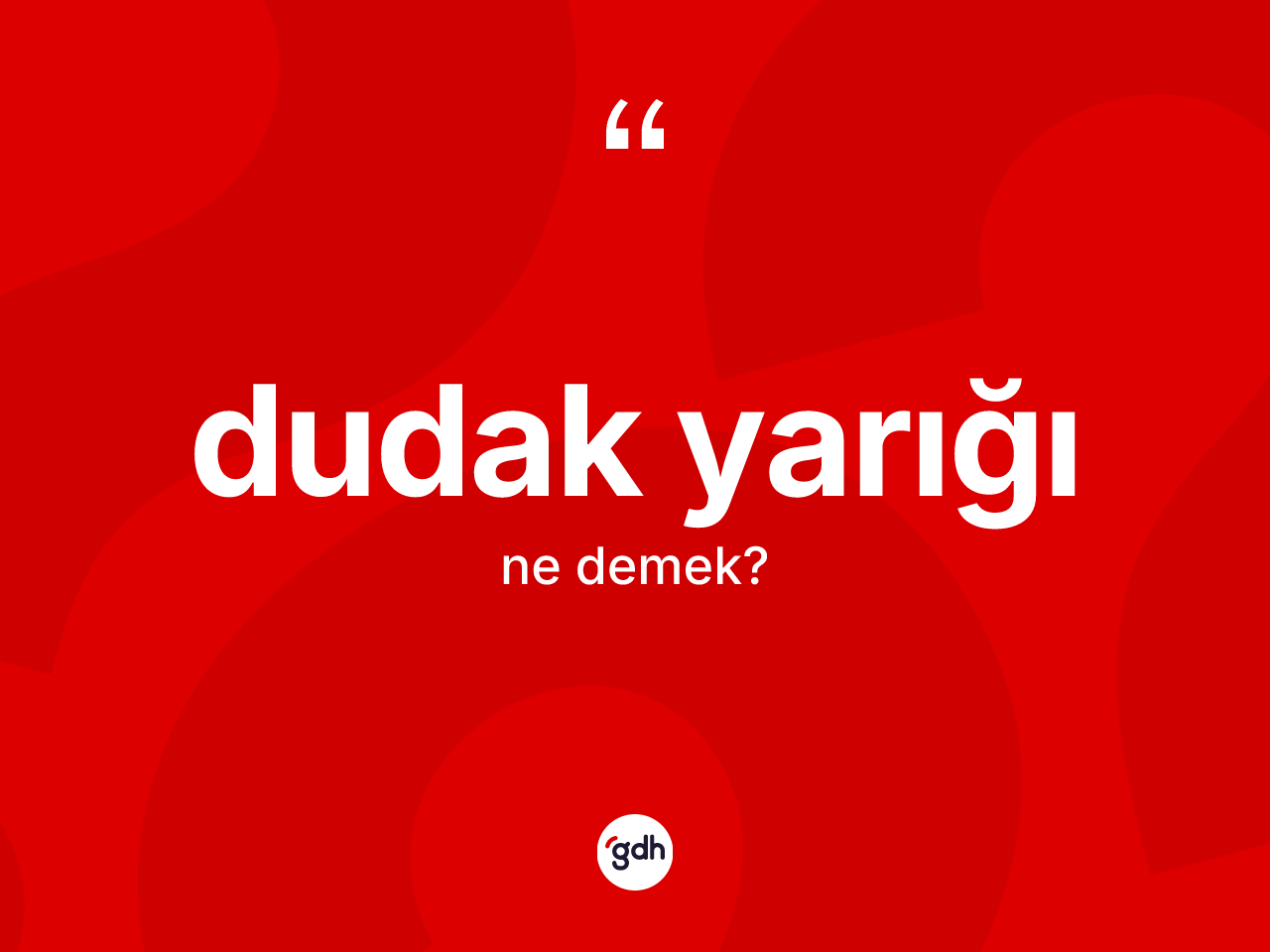 Dudak yarığı kelimesi ne demek? Dudak yarığının kısaca tanımı nedir?