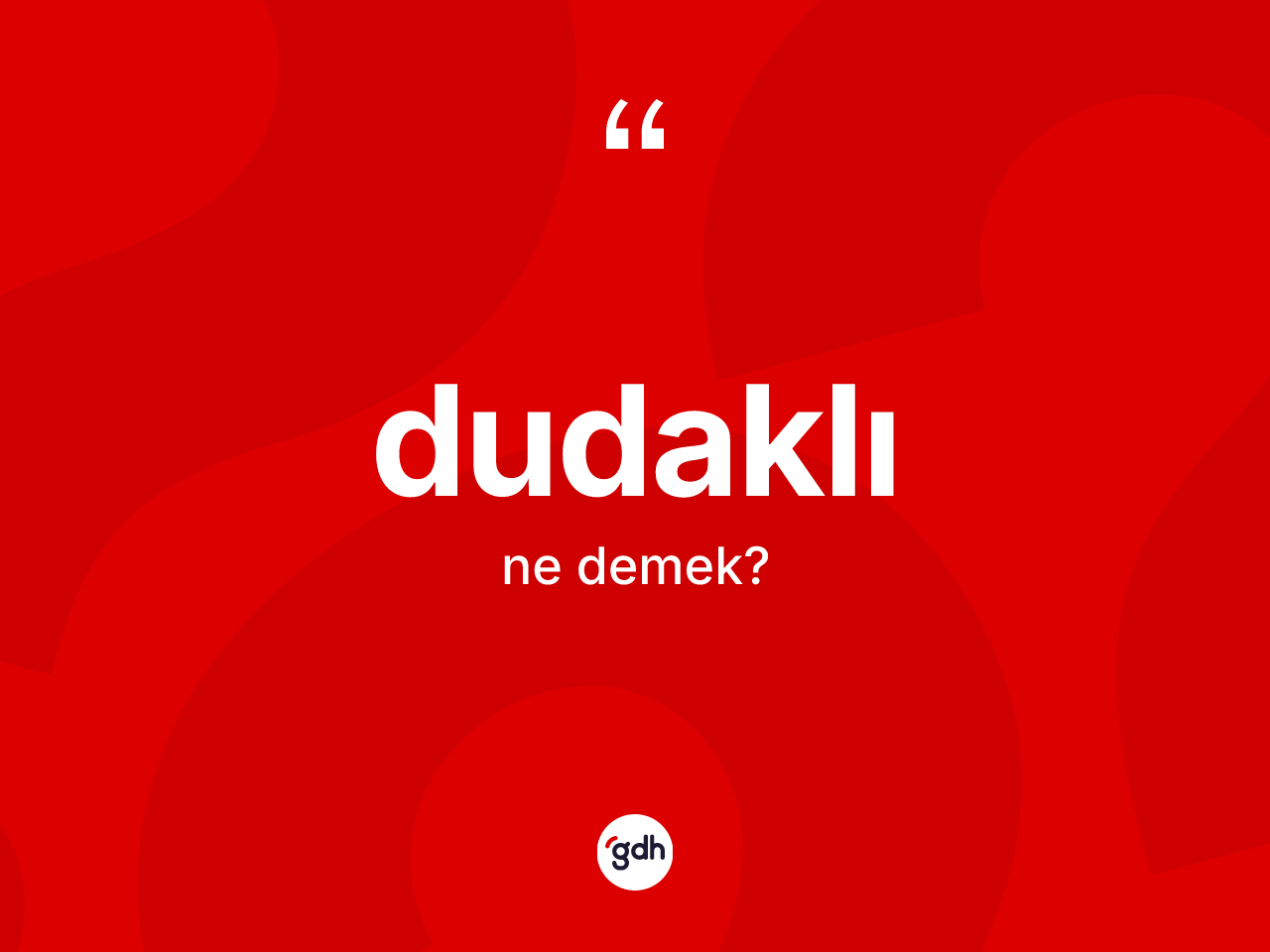 Dudaklı kelimesinin anlamı nedir? Dudaklı kelimesinin özellikleri nelerdir?