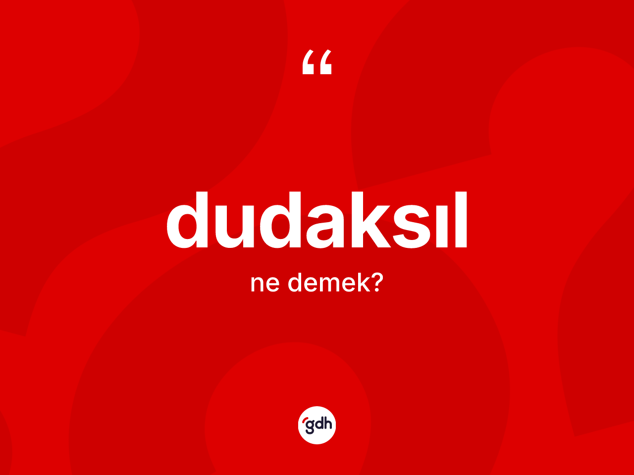 Dudaksıl kelimesi nedir? Dudaksıl kelimesinin kaç farklı anlamı var?