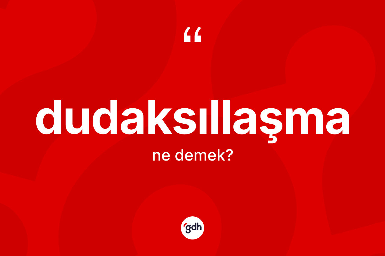 Dudaksıllaşma ne demek?