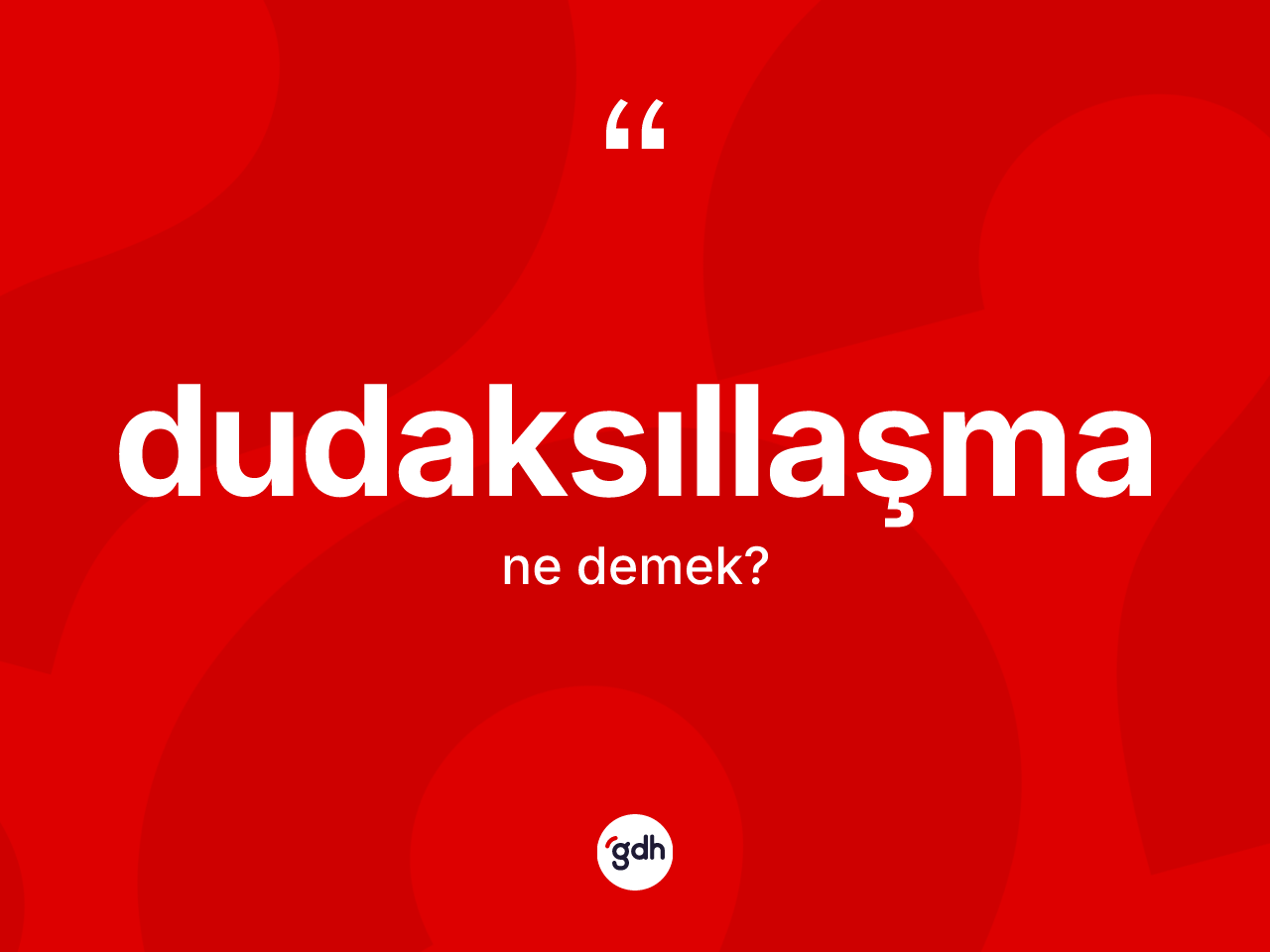 Dudaksıllaşma ne demek? Dudaksıllaşma kelimesinin kaç farklı anlamı var?