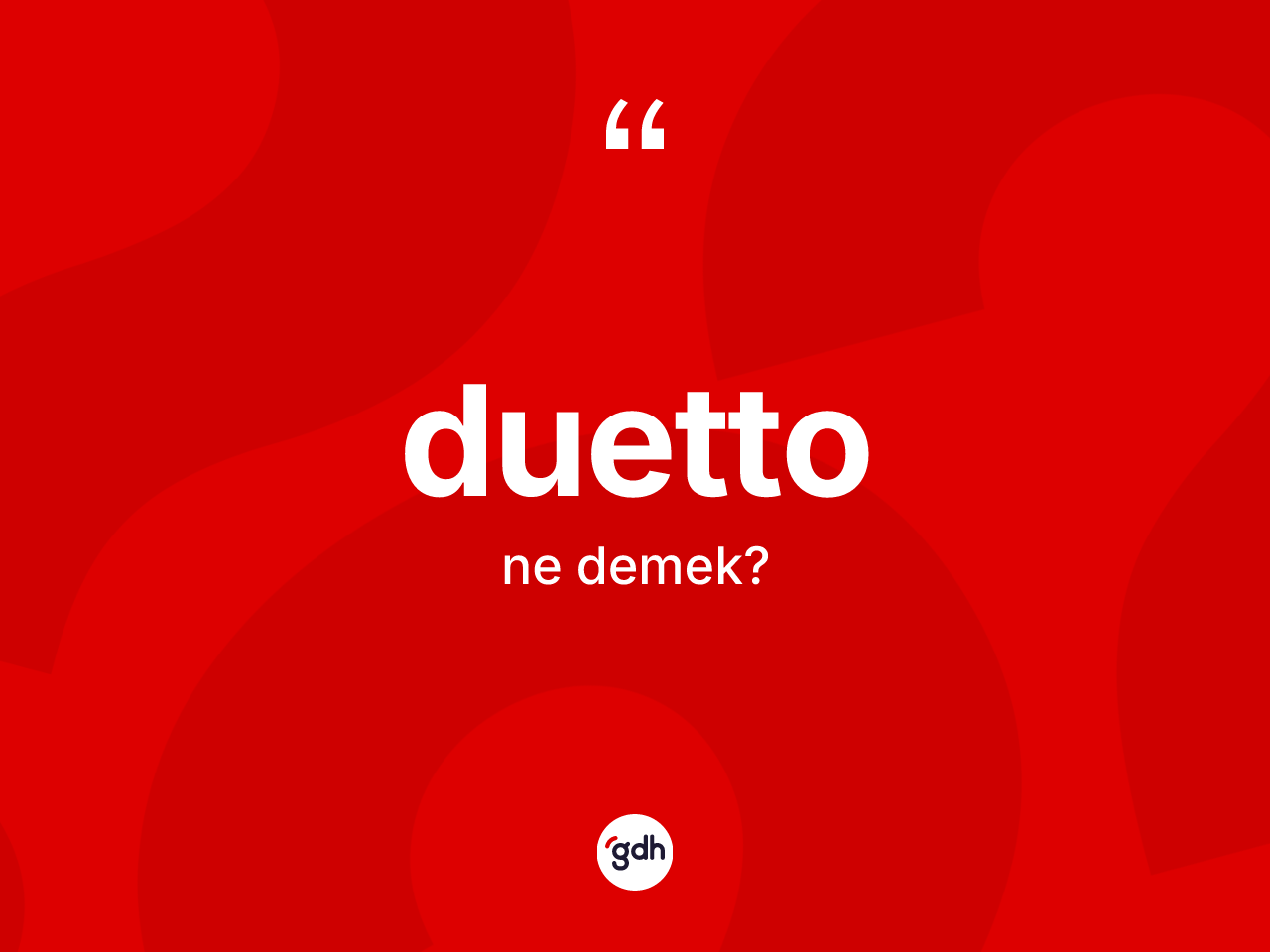 Duetto ne anlama gelir? Duettonun sözlükteki anlamı nedir?