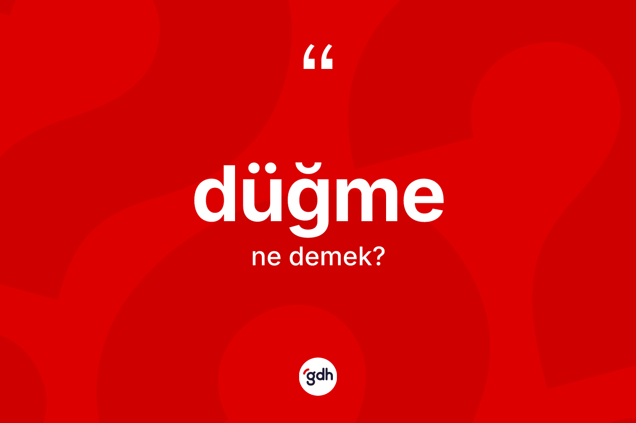 Düğme ne demek?
