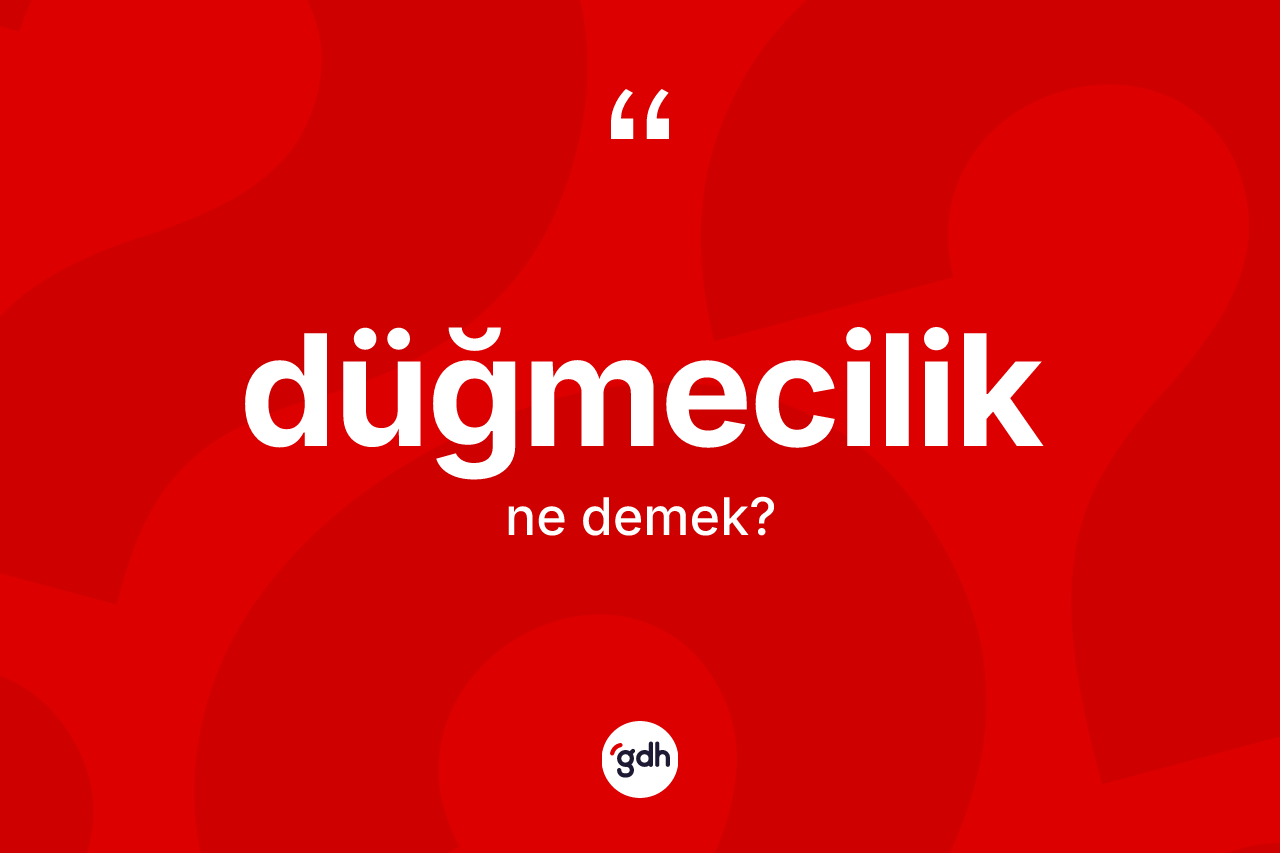 Düğmecilik kelimesinin tanımı nedir? Düğmeciliğin kısaca tanımı nedir?