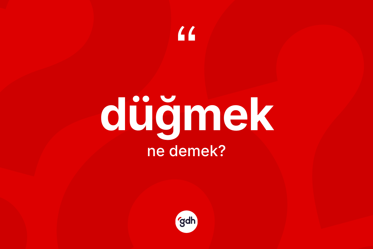 Düğmek kelimesi nedir? Düğmek kelimesinin TDK'ya göre açıklaması nedir?