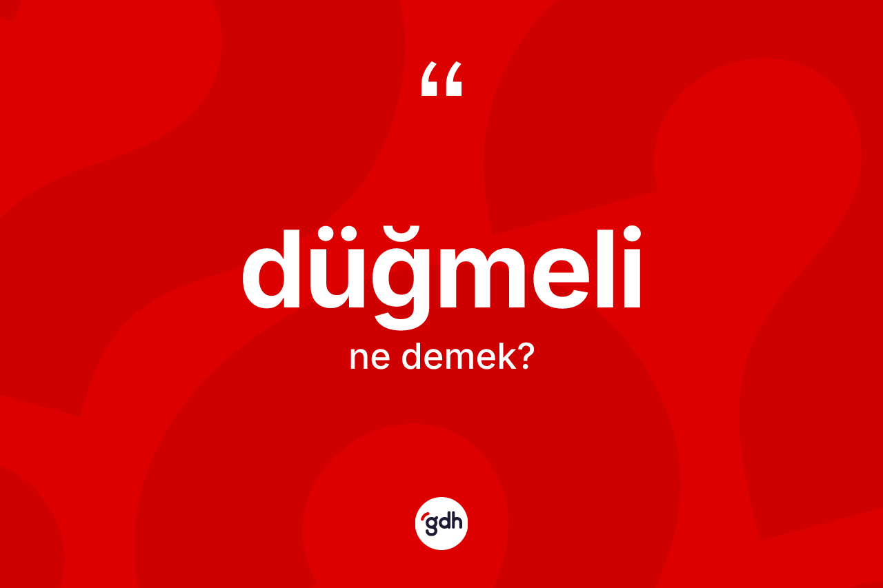 Düğmeli kelimesinin sözlükteki tanımı nedir? Düğmelinin TDK'ya göre anlamı nedir?