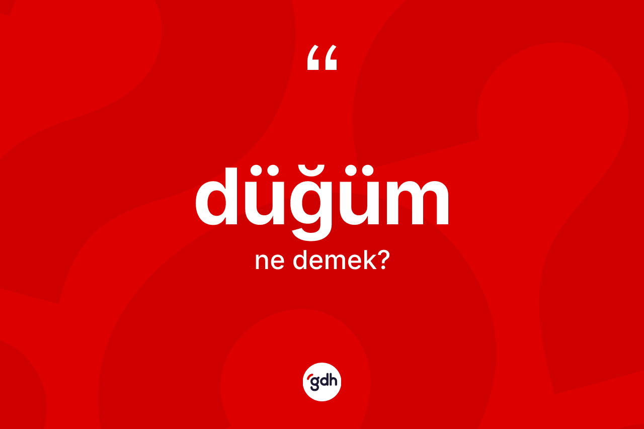 Düğüm ne demek?