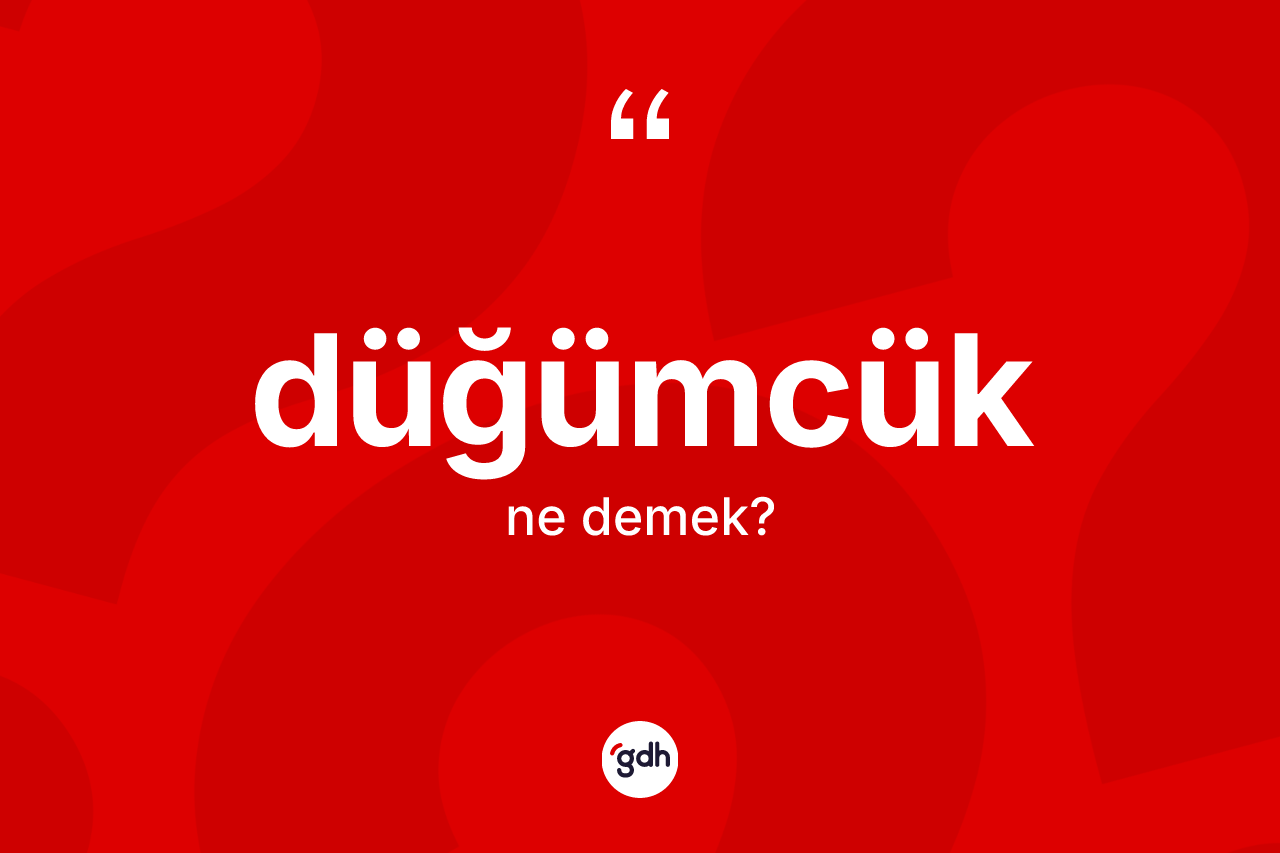 Düğümcük ne demek?
