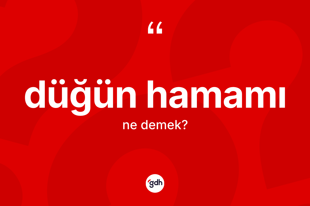 Düğün hamamı kelimesinin sözlükteki tanımı nedir? Düğün hamamının halk arasındaki kullanımı nasıldır?