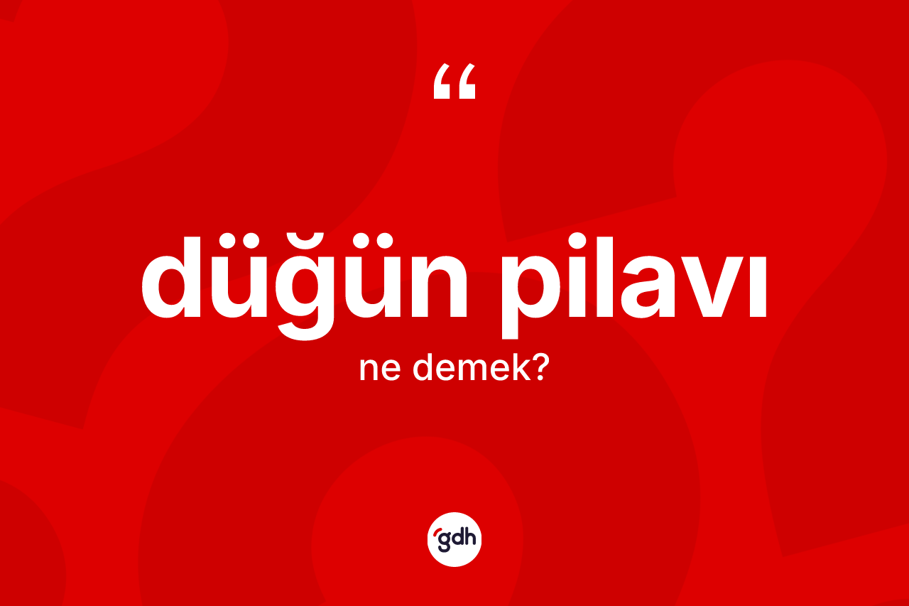 Düğün pilavı kelimesinin anlamı nedir? Düğün pilavı kelimesinin kaç farklı anlamı var?