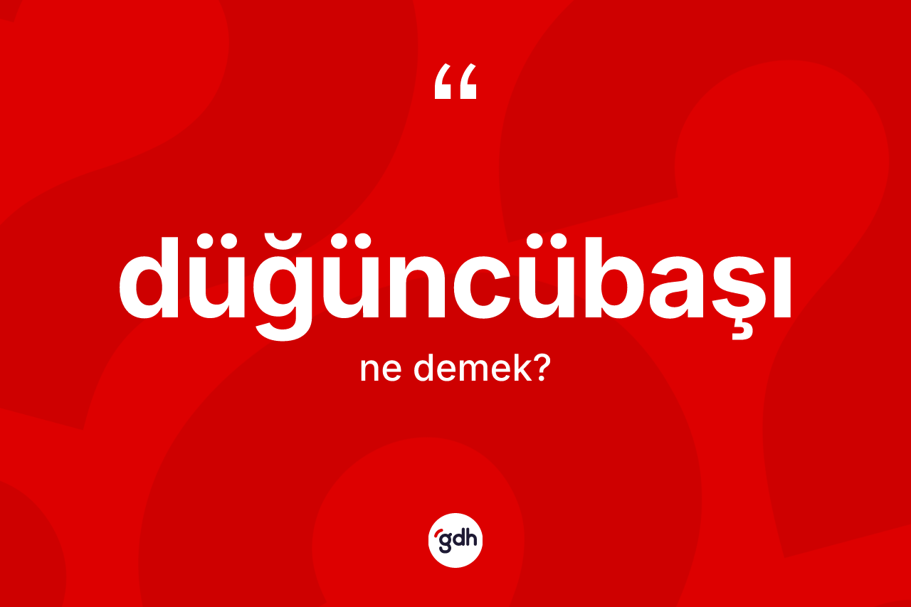 Düğüncübaşı kelimesinin tanımı nedir? Düğüncübaşının TDK'ya göre anlamı nedir?