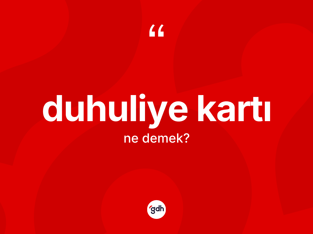 Duhuliye kartı kelimesinin sözlükteki tanımı nedir? Duhuliye kartının halk arasındaki kullanımı nasıldır?