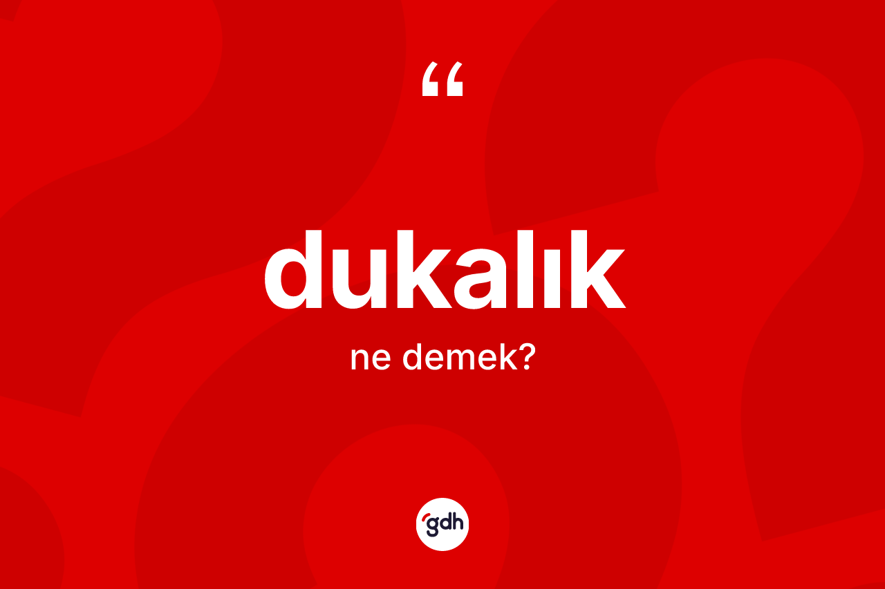 Dukalık kelimesinin anlamı nedir? Dukalık kelimesinin özellikleri nelerdir?