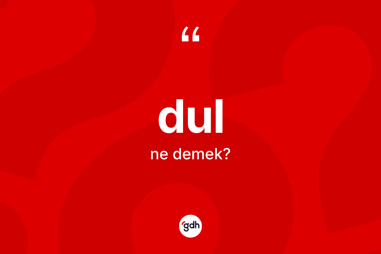 Dul ne demek? Dulun kısaca tanımı nedir?