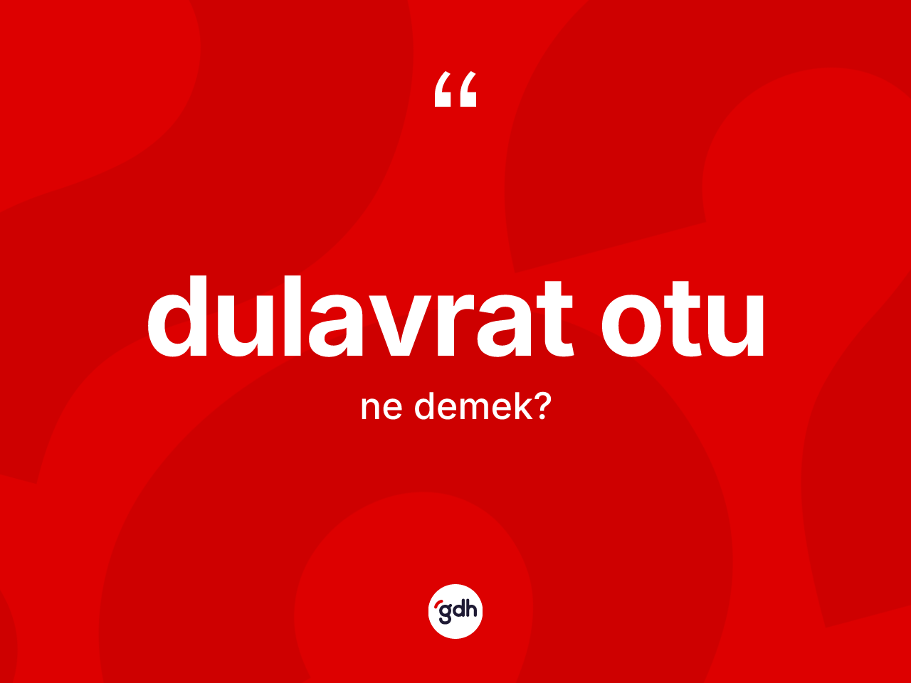 Dulavrat otu kelimesi ne anlama gelir? Dulavrat otunun halk arasındaki kullanımı nasıldır?