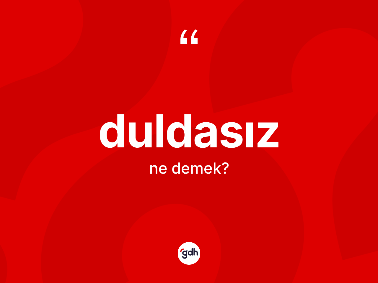 Duldasız ne demek? Duldasızın halk arasındaki kullanımı nasıldır?