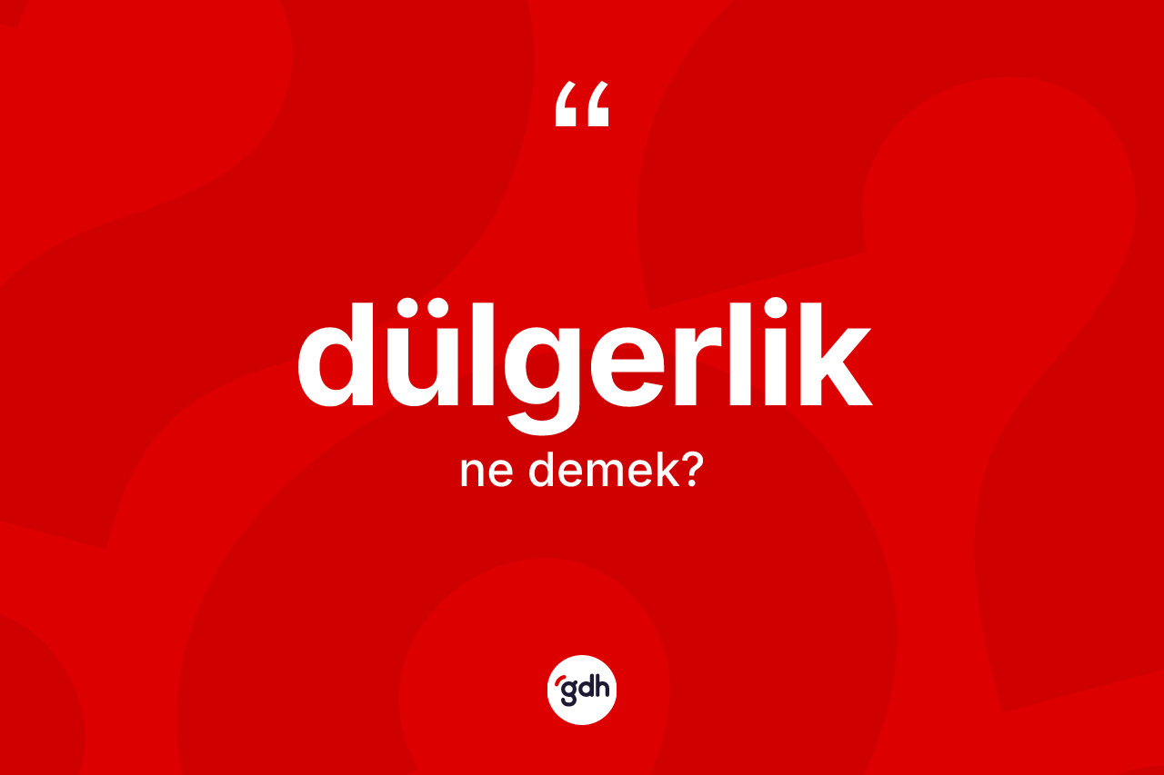 Dülgerlik kelimesinin anlamı nedir? Dülgerliğin halk arasındaki kullanımı nasıldır?