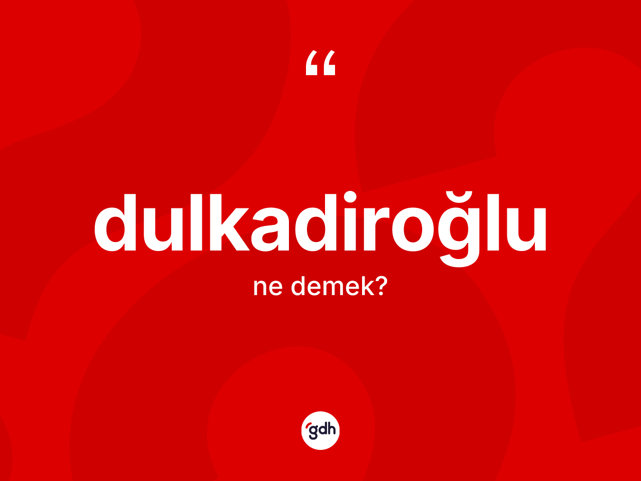 Dulkadiroğlu nedir? Dulkadiroğlu'nun halk arasındaki kullanımı nasıldır?