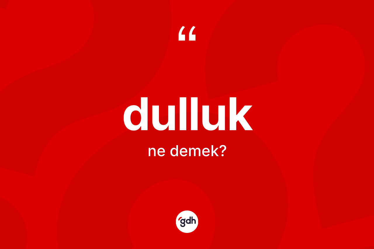 Dulluk kelimesi ne demek?