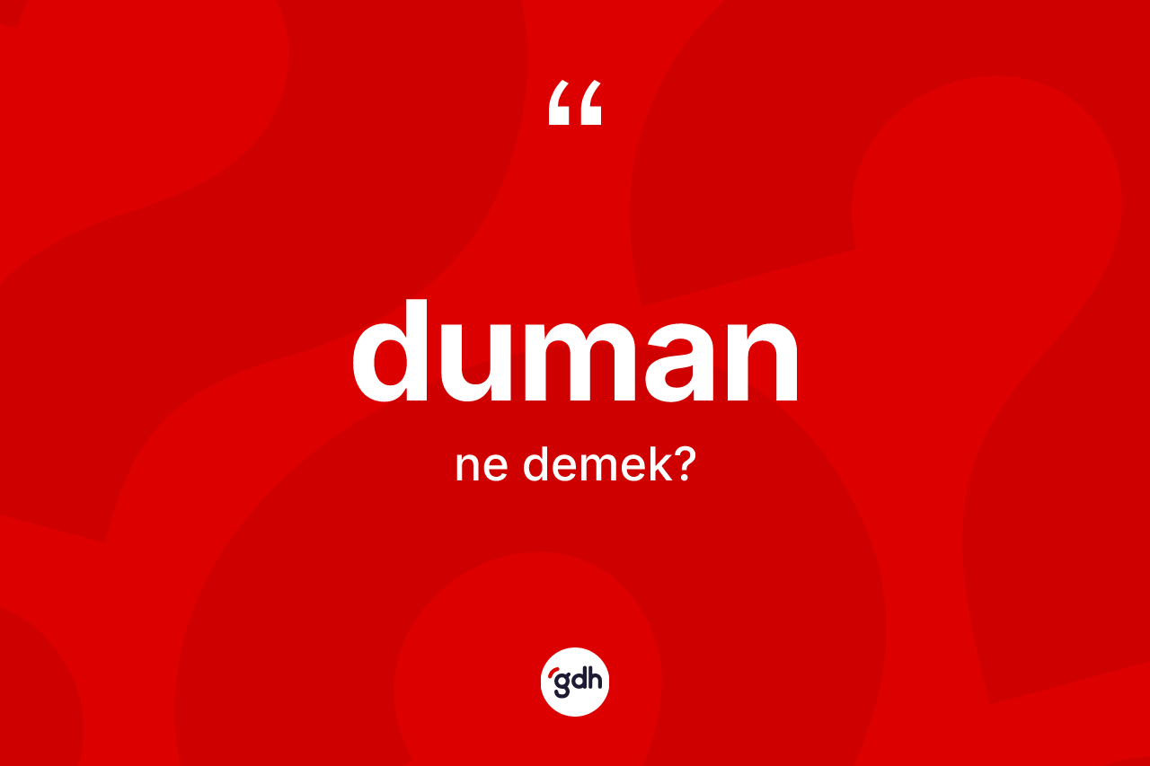 Duman kelimesinin anlamı nedir?