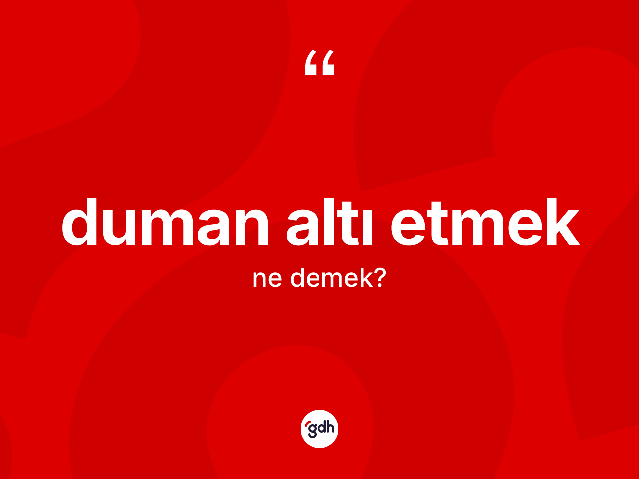 Duman altı etmek ifadesinin sözlükteki anlamı nedir? Duman altı etmek ifadesinin TDK anlamı nedir?