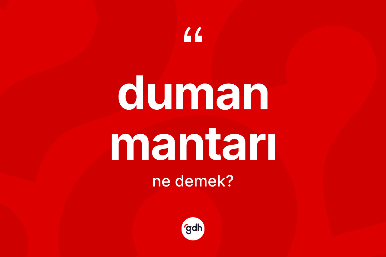 Duman mantarı kelimesinin anlamı nedir?