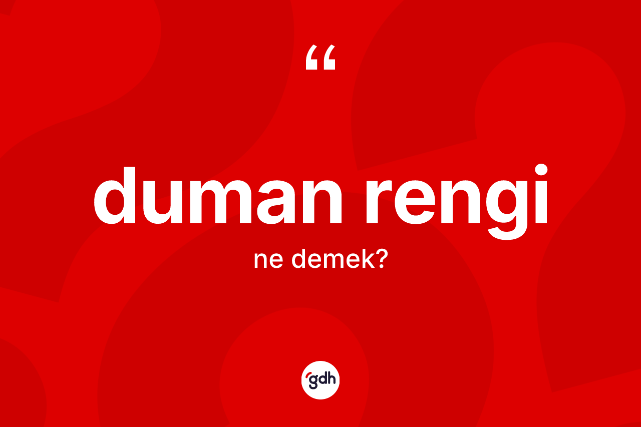 Duman rengi ne anlama gelir? Duman rengi kelimesinin TDK anlamı nedir?