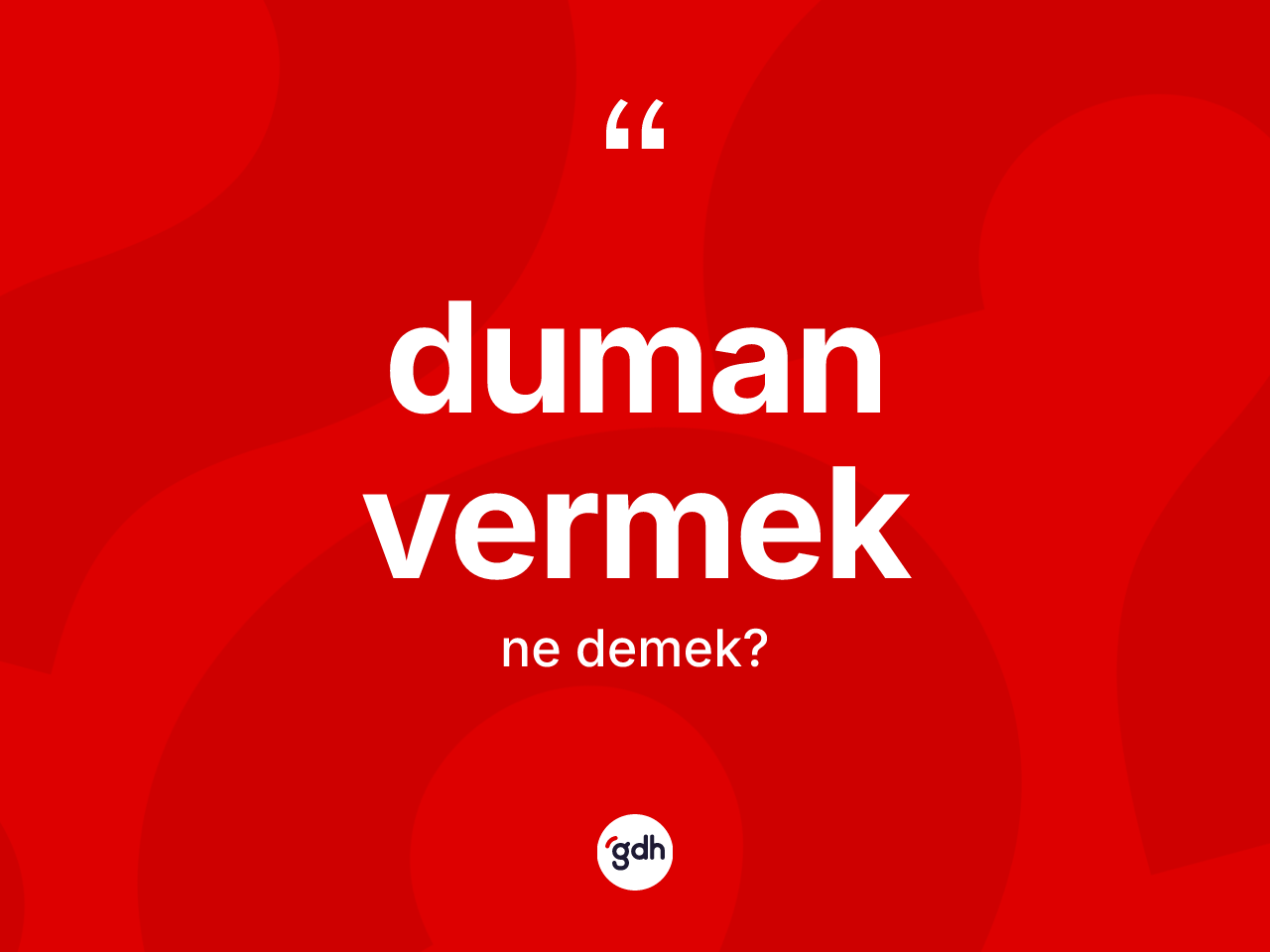 Duman vermek ifadesi ne demektir? Duman vermek sözü hangi durumlarda kullanılır?