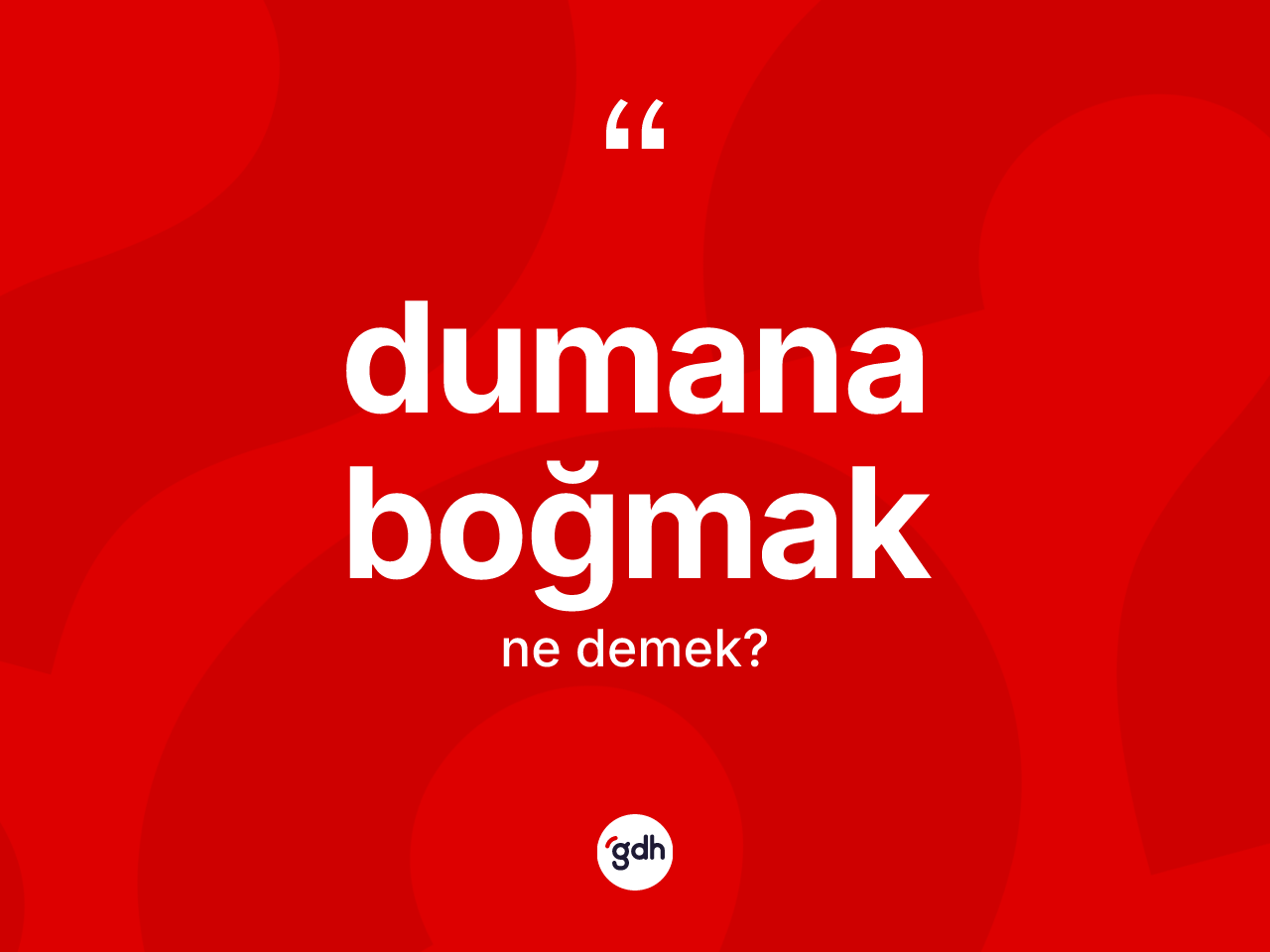 Dumana boğmak ifadesi ne demek? Dumana boğmak ifadesinin TDK tanımı nedir?