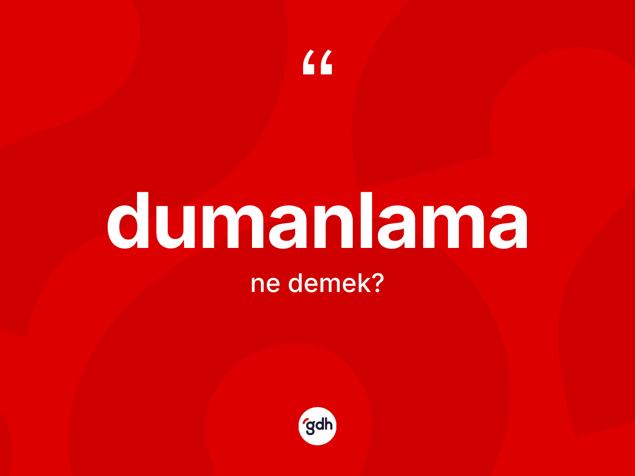 Dumanlama kelimesinin tanımı nedir? Dumanlamanın halk arasındaki kullanımı nasıldır?