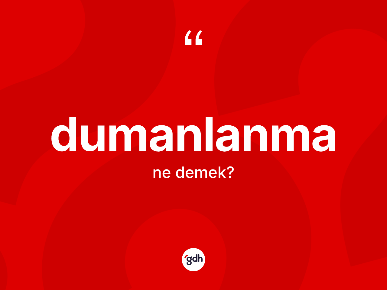 Dumanlanma ne anlama gelir? Dumanlanmanın TDK'ya göre anlamı nedir?