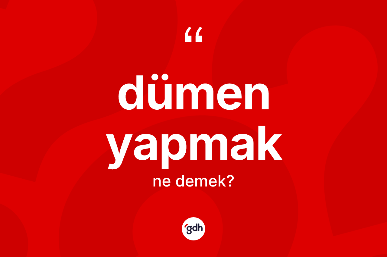 Dümen yapmak ifadesi nedir?