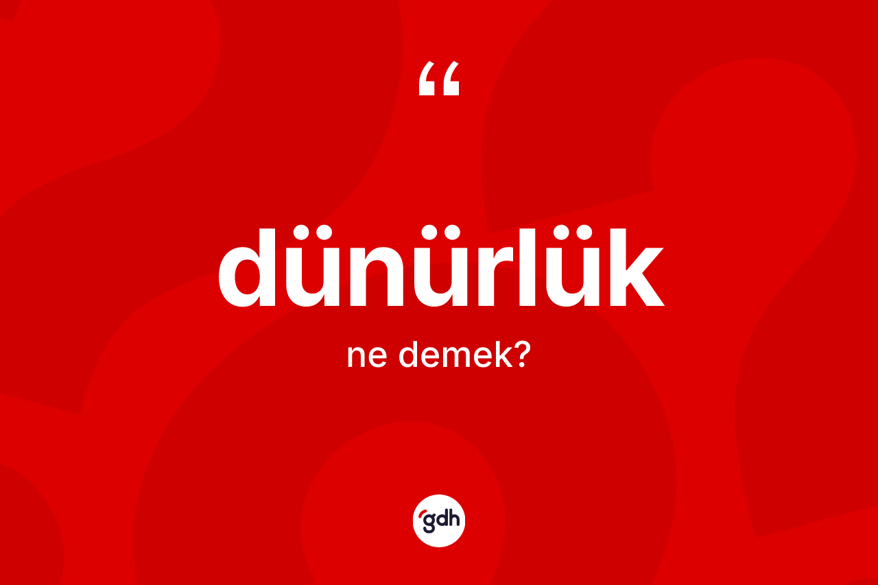 Dünürlük ne anlama gelir?