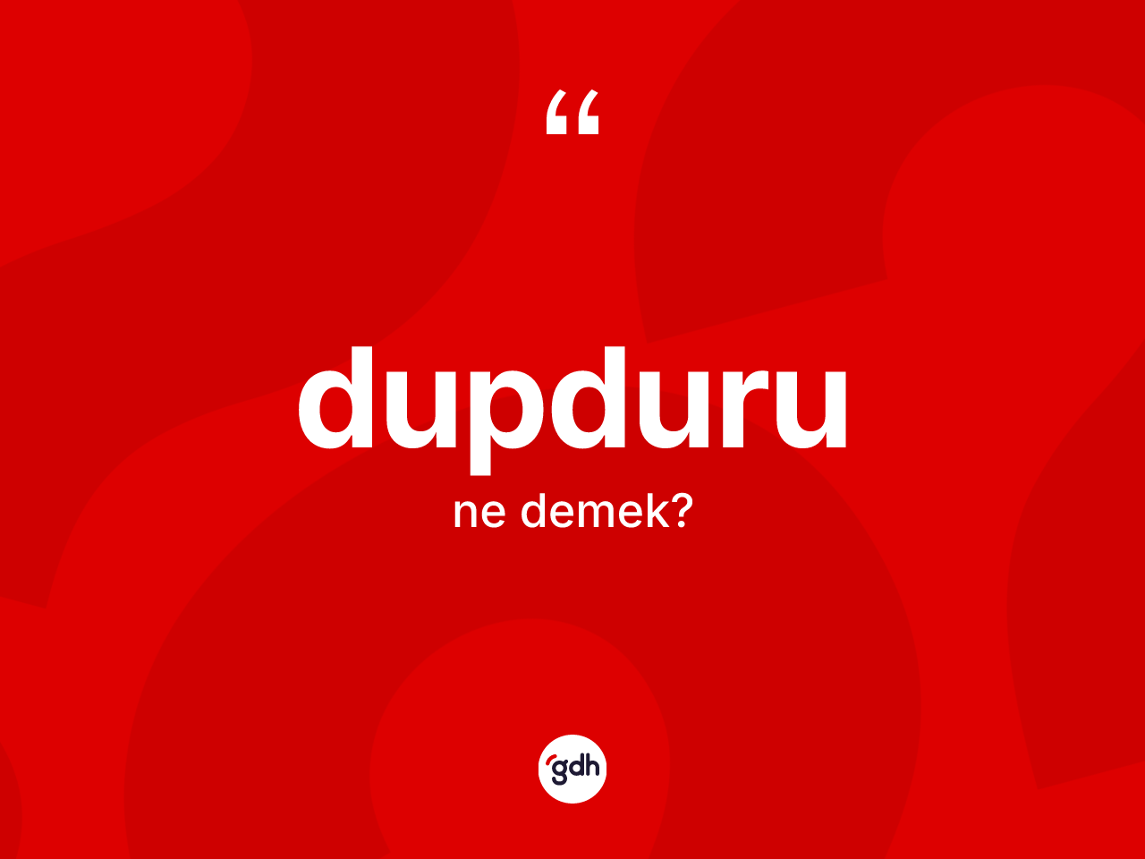 Dupduru kelimesinin anlamı nedir? Dupduru kelimesinin özellikleri nelerdir?