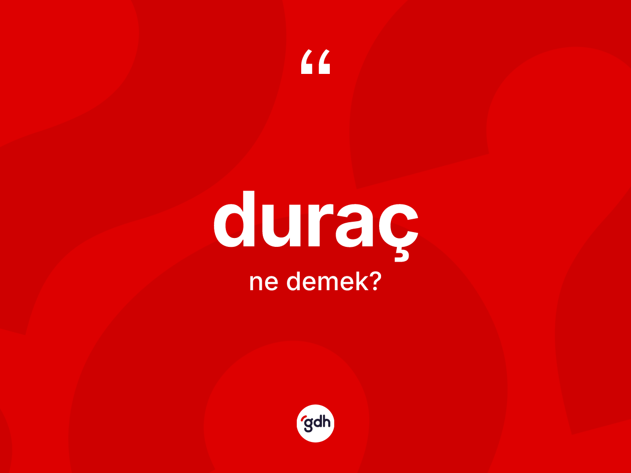 Duraç kelimesi nedir? Duracın TDK'ya göre anlamı nedir?