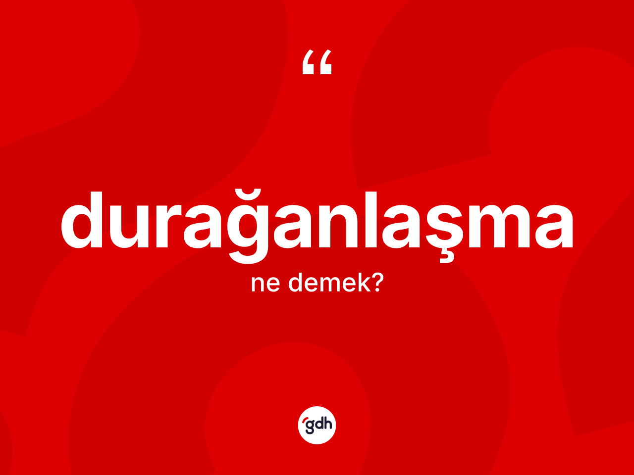 Durağanlaşma kelimesinin anlamı nedir? Durağanlaşma kelimesinin TDK anlamı nedir?