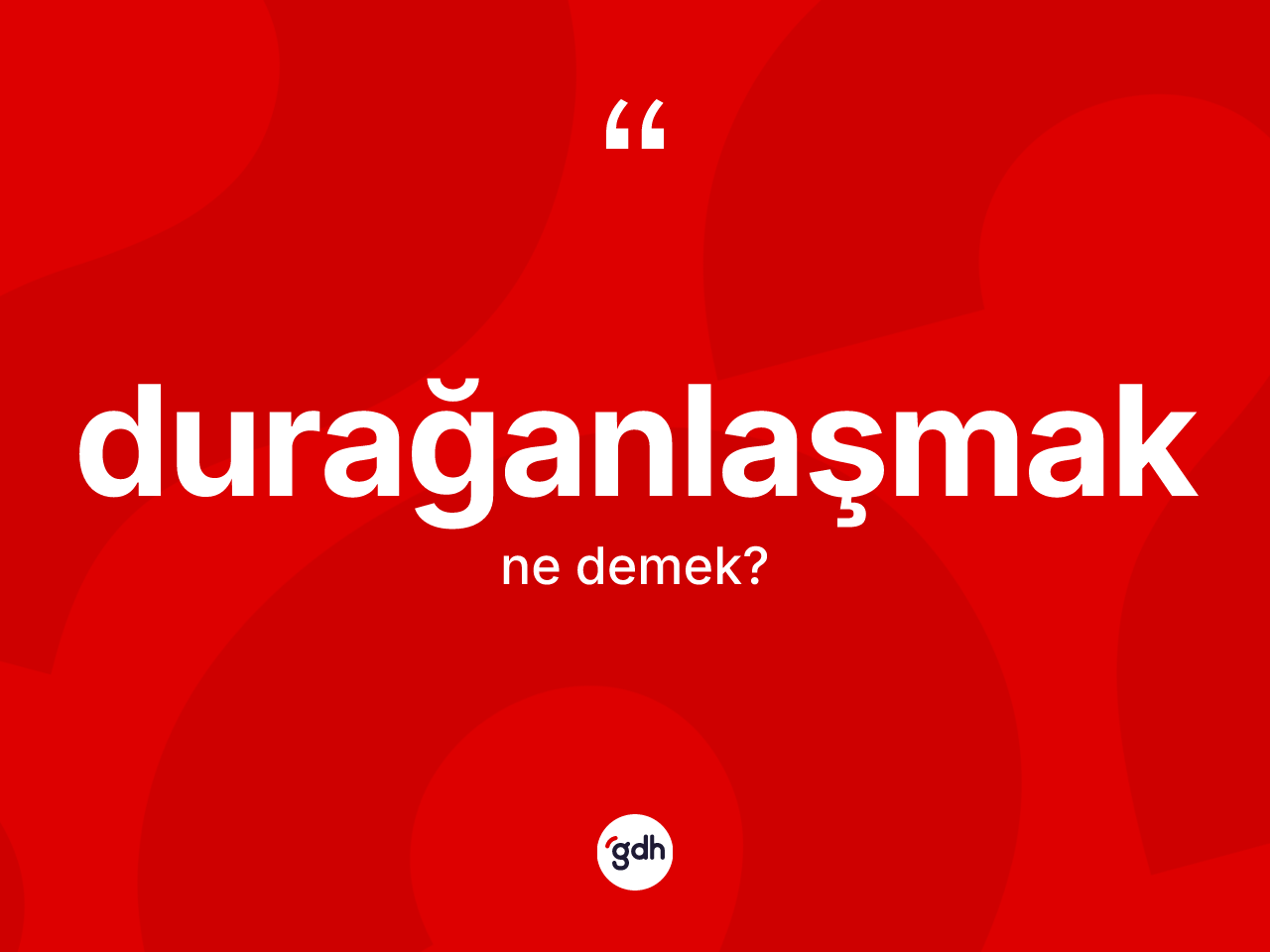 Durağanlaşmak kelimesinin tanımı nedir? Durağanlaşmak kelimesinin kaç farklı anlamı var?
