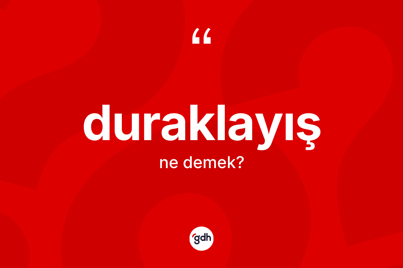 Duraklayış kelimesi ne anlama gelir? Duraklayışın TDK'ya göre anlamı nedir?