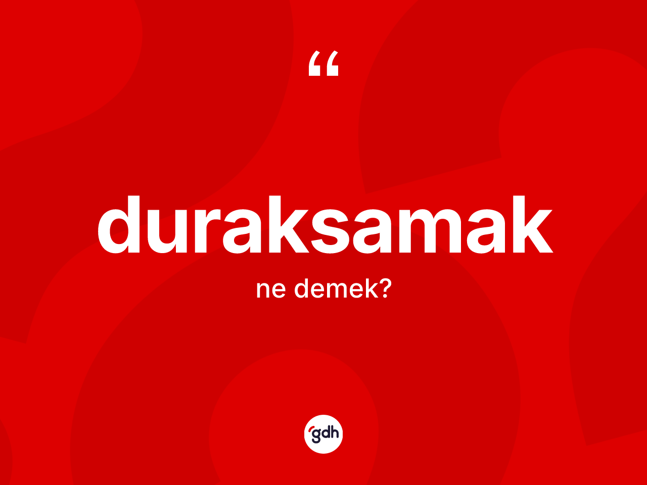 Duraksamak kelimesinin sözlükteki tanımı nedir? Duraksamak kelimesinin TDK'ya göre açıklaması nedir?