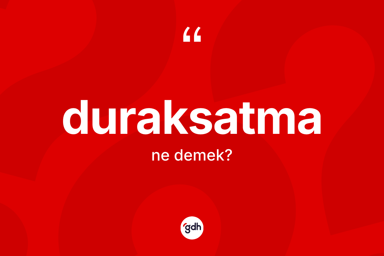 Duraksatma kelimesinin tanımı nedir? Duraksatma kelimesinin TDK'ya göre açıklaması nedir?