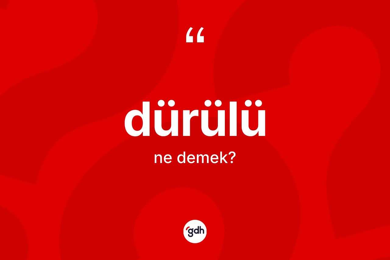 Dürülü nedir?