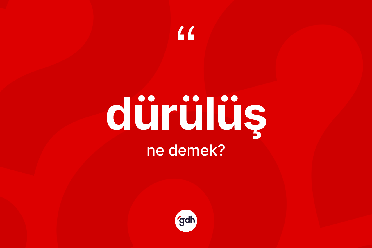 Dürülüş kelimesinin sözlükteki tanımı nedir? Dürülüş kelimesinin TDK anlamı nedir?
